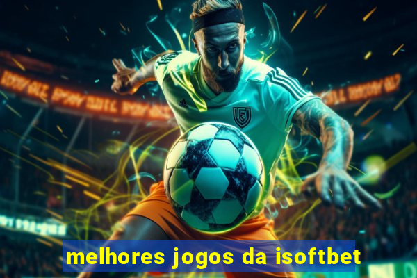 melhores jogos da isoftbet